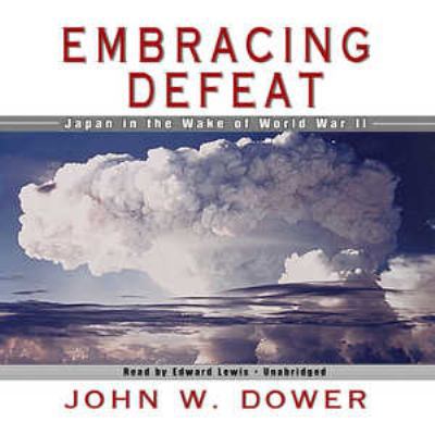 Embracing Defeat: Japan in the Wake of World Wa... 143324568X Book Cover