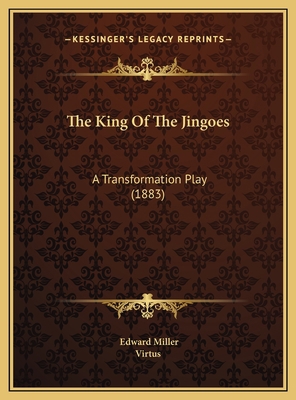 The King Of The Jingoes: A Transformation Play ... 1169387241 Book Cover