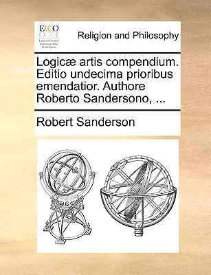 Logic Artis Compendium. Editio Undecima Priorib... [Latin] 1170679587 Book Cover