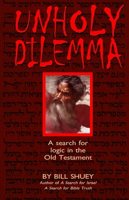 Unholy Dilemma: A search for logic in the Old T... 1514686384 Book Cover