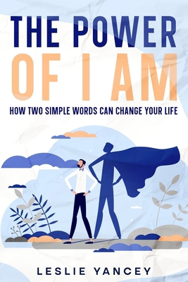 The Power of I AM: How Two Simple Words Can Cha... 1456645412 Book Cover