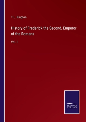 History of Frederick the Second, Emperor of the... 3375032889 Book Cover