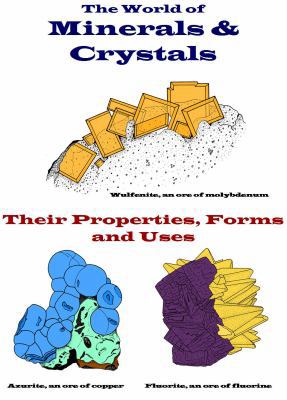 World of Minerals and Crystals : Their Properties, Forms and Uses