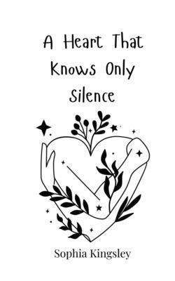 A Heart That Knows Only Silence 3690819873 Book Cover