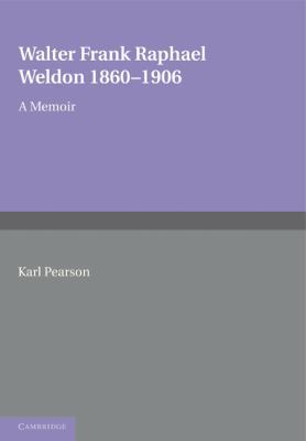 Walter Frank Raphael Weldon 1860-1906: A Memoir... 1107601223 Book Cover