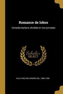Romance de lobos: Comedia barbara, dividida en ... [Spanish] 027472426X Book Cover