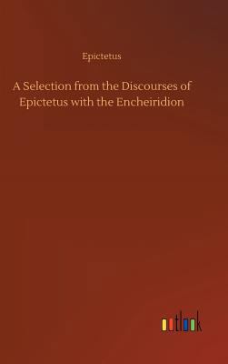 A Selection from the Discourses of Epictetus wi... 3734053773 Book Cover