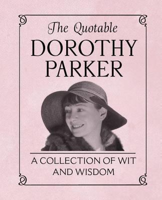 The Quotable Dorothy Parker: A Collection of Wit and Wisdom
