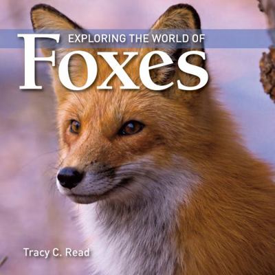 Exploring the World of Foxes 1554076250 Book Cover