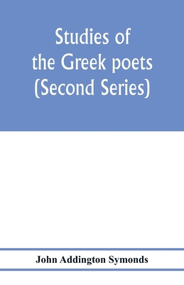 Studies of the Greek poets (Second Series) 9353976642 Book Cover