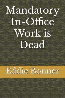 Mandatory In-Office Work is Dead B0FH7CNSTZ Book Cover