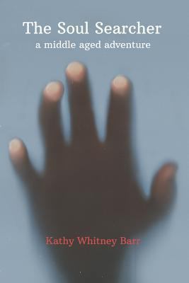 The Soul Searcher: A Middle Aged Adventure 1548231215 Book Cover