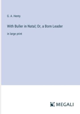 With Buller in Natal; Or, a Born Leader: in lar... 3387064985 Book Cover