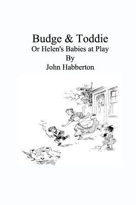 Budge & Toddie: Or Helen's Babies at Play 1534672737 Book Cover