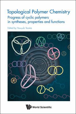 Topological Polymer Chemistry: Progress of Cycl... 9814401277 Book Cover