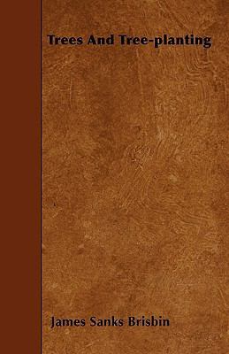 Trees And Tree-planting 1444664220 Book Cover