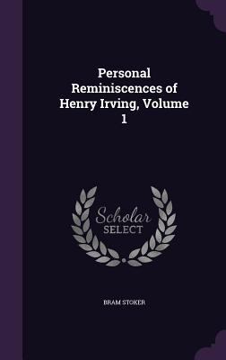 Personal Reminiscences of Henry Irving, Volume 1 1359904581 Book Cover
