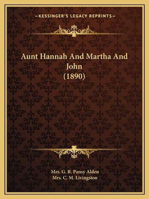 Aunt Hannah And Martha And John (1890) 1163916994 Book Cover