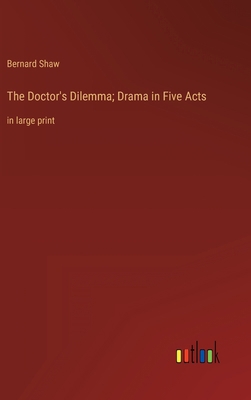 The Doctor's Dilemma; Drama in Five Acts: in la... 3368338293 Book Cover