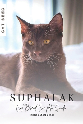 Suphalak: Cat Breed Complete Guide B0CPBGPRN4 Book Cover