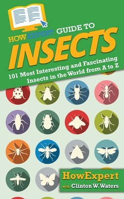 HowExpert Guide to Insects: 101 Most Interestin... 1648916449 Book Cover