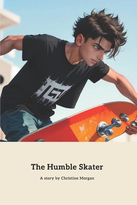 The Humble Skater: A Lesson in Humility and Res... B0CLTNC22M Book Cover