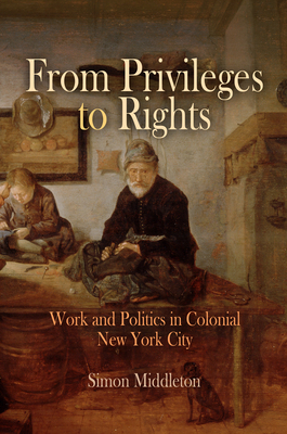 From Privileges to Rights: Work and Politics in... 0812239156 Book Cover