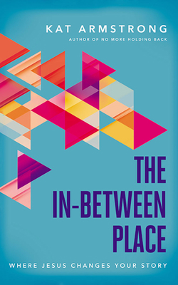 The In-Between Place: Where Jesus Changes Your ... 1713571811 Book Cover