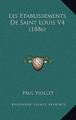 Les Etablissements de Saint Louis V4 (1886) [French] 1167929721 Book Cover