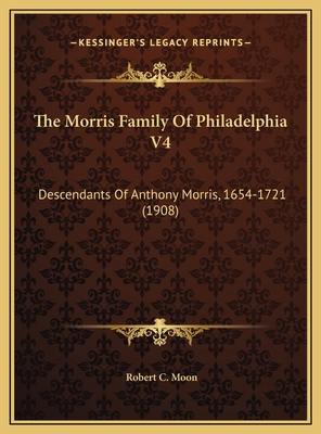 The Morris Family Of Philadelphia V4: Descendan... 1169785727 Book Cover