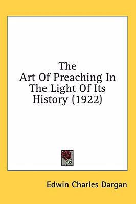 The Art Of Preaching In The Light Of Its Histor... 1436516935 Book Cover