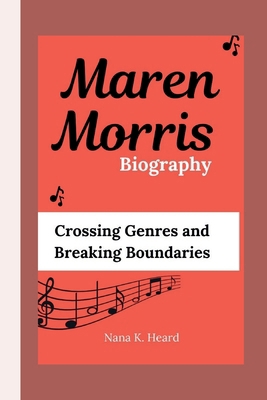 Maren Morris: Crossing Genres and Breaking Boun... B0DBZFB935 Book Cover