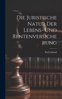 Die Juristische Natur Der Lebens- Und Rentenver... [German] 1020012196 Book Cover