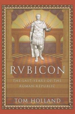 Rubicon: The Last Years of the Roman Republic 038550313X Book Cover