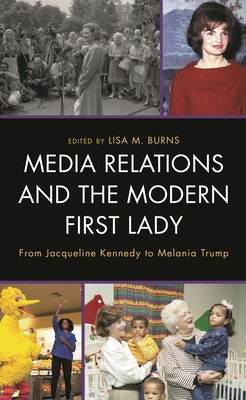 Media Relations and the Modern First Lady: From... 1793611262 Book Cover