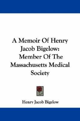 A Memoir Of Henry Jacob Bigelow: Member Of The ... 1432518976 Book Cover