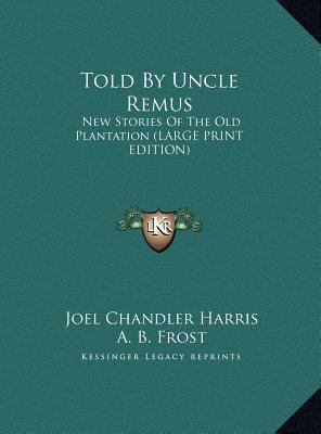 Told By Uncle Remus: New Stories Of The Old Pla... [Large Print] 116989867X Book Cover