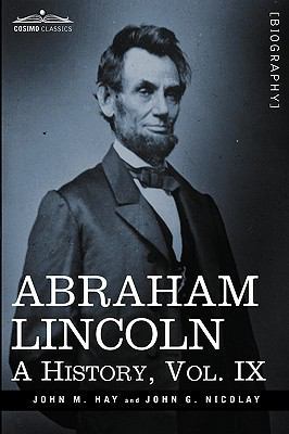 Abraham Lincoln: A History, Vol.IX (in 10 Volumes) 1605206849 Book Cover