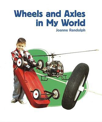 Wheels and Axles in My World 1404284273 Book Cover