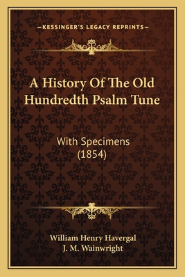 A History Of The Old Hundredth Psalm Tune: With... 1164532898 Book Cover