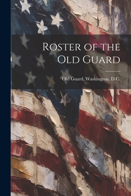 Roster of the Old Guard 1021815780 Book Cover