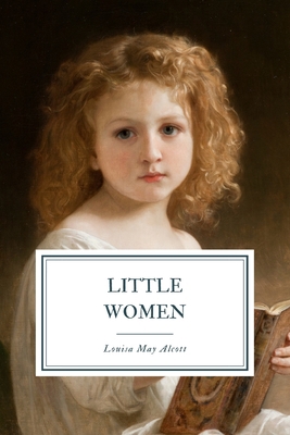 Little Women: Or, Meg, Jo, Beth and Amy 1080980407 Book Cover