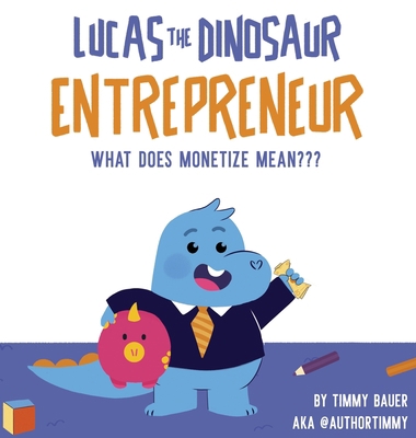 Lucas The Dinosaur Entrepreneur What Does Monet... 0990678016 Book Cover