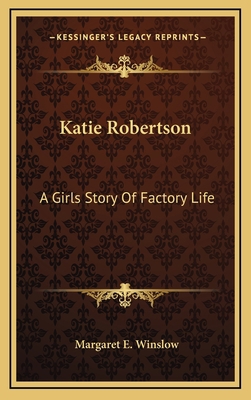 Katie Robertson: A Girls Story Of Factory Life 1163859419 Book Cover