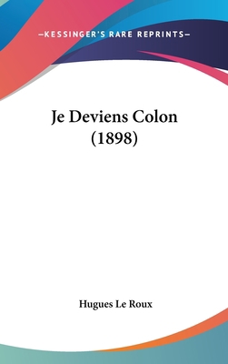 Je Deviens Colon (1898) [French] 1120379156 Book Cover