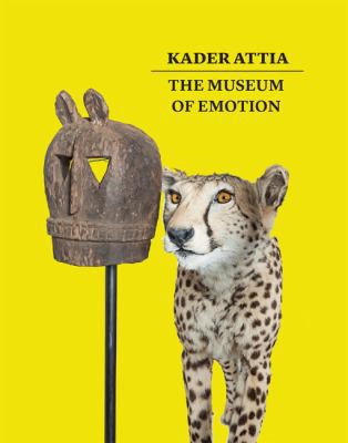 Kader Attia: The Museum of Emotion 1853323594 Book Cover