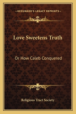 Love Sweetens Truth: Or How Caleb Conquered 1163710199 Book Cover