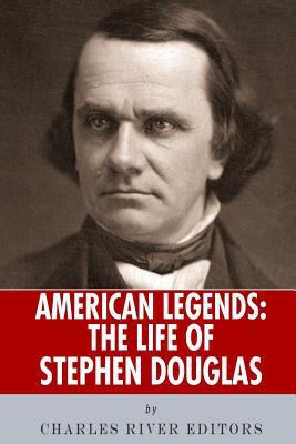 American Legends: The Life of Stephen Douglas 1492988057 Book Cover