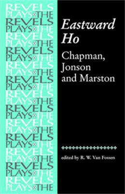 Eastward Ho: Chapman, Jonson and Marston 0719030927 Book Cover