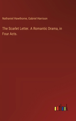 The Scarlet Letter. A Romantic Drama, in Four A... 3368725327 Book Cover